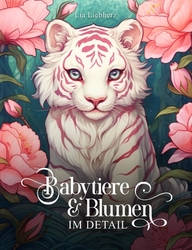 Babytiere & Blumen im Detail - Lia Liebherz 