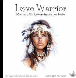 Love Warrior: Malbuch für Kriegerinnen der Liebe