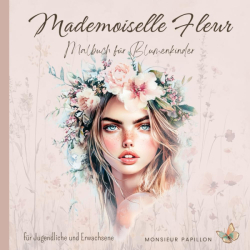 Mademoiselle Fleur: Malbuch für Blumenkinder