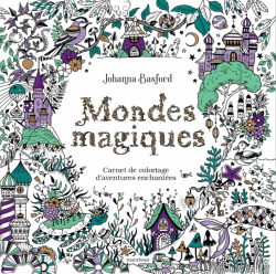 Mondes magiques (Magical worlds) - Johanna Basford - francouzské vydání 