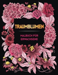 TRAUMBLUMEN (Snové květiny) - Malbuch Für Erwachsene